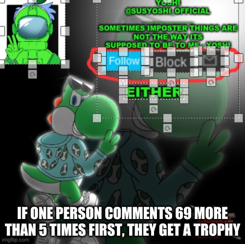 This Is Not Confusing Trust Me | IF ONE PERSON COMMENTS 69 MORE THAN 5 TIMES FIRST, THEY GET A TROPHY | image tagged in yoshi_official announcement temp v3 | made w/ Imgflip meme maker