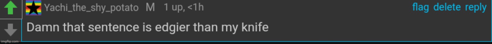 Dam that sentence is edgier than my knife | image tagged in dam that sentence is edgier than my knife | made w/ Imgflip meme maker