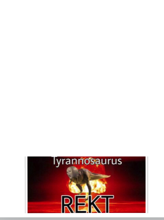 Tyrannosaurus REKT w/ top space Blank Meme Template