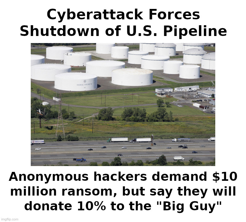 U.S Pipeline Cyberattack﻿ | image tagged in pipeline,gas,prices,big guy,china | made w/ Imgflip meme maker