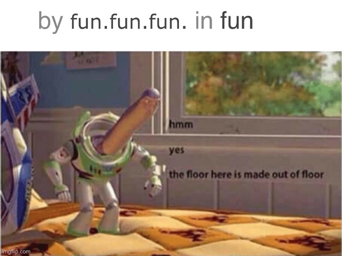 ... | image tagged in hmm yes the floor here is made out of floor,imgflip | made w/ Imgflip meme maker
