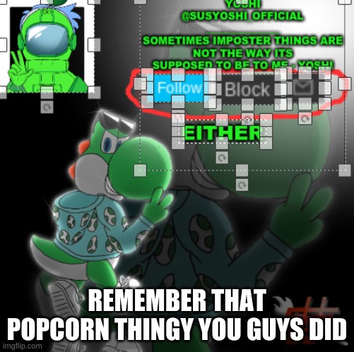 Yoshi_Official Announcement Temp v3 | REMEMBER THAT POPCORN THINGY YOU GUYS DID | image tagged in yoshi_official announcement temp v3 | made w/ Imgflip meme maker