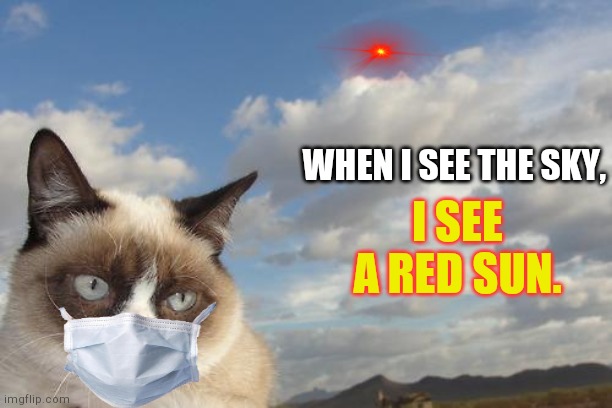 Grumpy Cat Sky | I SEE A RED SUN. WHEN I SEE THE SKY, | image tagged in memes,grumpy cat sky,grumpy cat | made w/ Imgflip meme maker