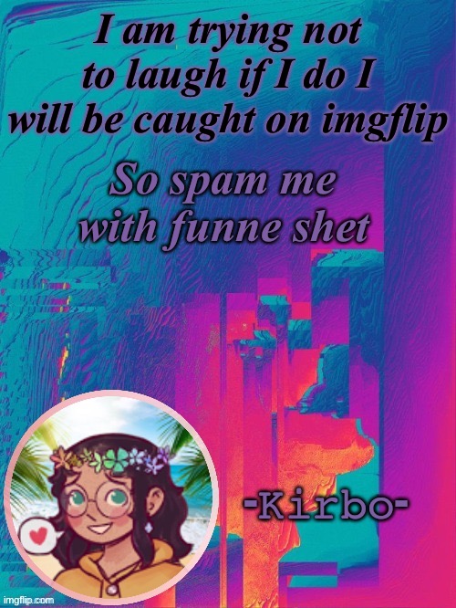 UwU | I am trying not to laugh if I do I will be caught on imgflip; So spam me with funne shet | image tagged in another kirbo temp | made w/ Imgflip meme maker