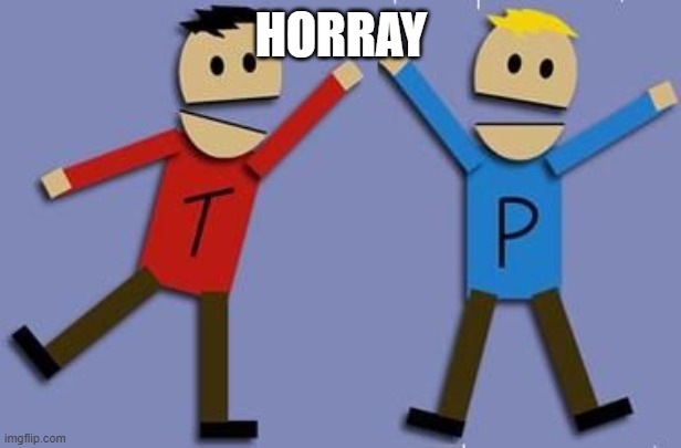 T&P horray | HORRAY | image tagged in t p horray | made w/ Imgflip meme maker
