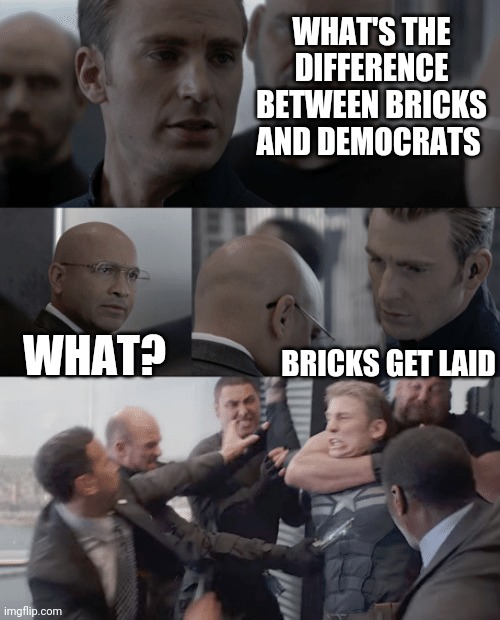 Politics and stuff | WHAT'S THE DIFFERENCE BETWEEN BRICKS AND DEMOCRATS; WHAT? BRICKS GET LAID | image tagged in captain america elevator | made w/ Imgflip meme maker