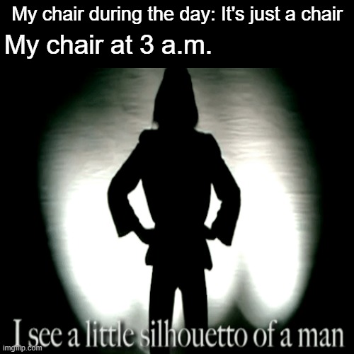  My chair during the day: It's just a chair; My chair at 3 a.m. | image tagged in memes,freddie mercury,relatable | made w/ Imgflip meme maker