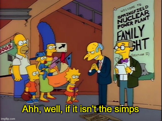 "Ah, well, if it isn't the simps..." | Ahh, well, if it isn't the simps | image tagged in memes,funny | made w/ Imgflip meme maker