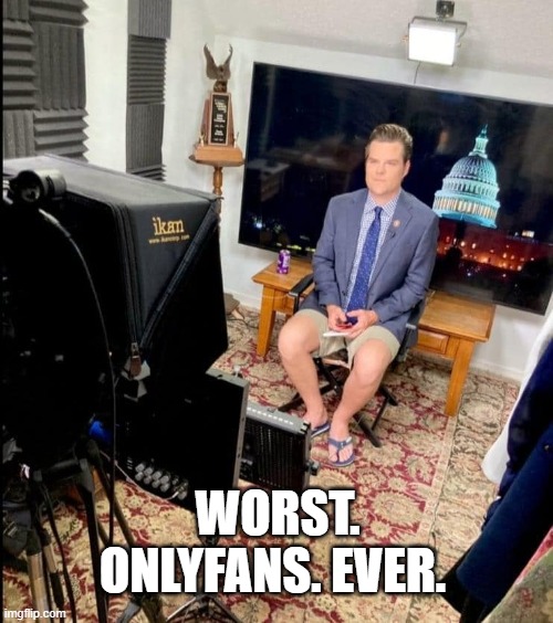 WORST. ONLYFANS. EVER. | image tagged in republicans | made w/ Imgflip meme maker