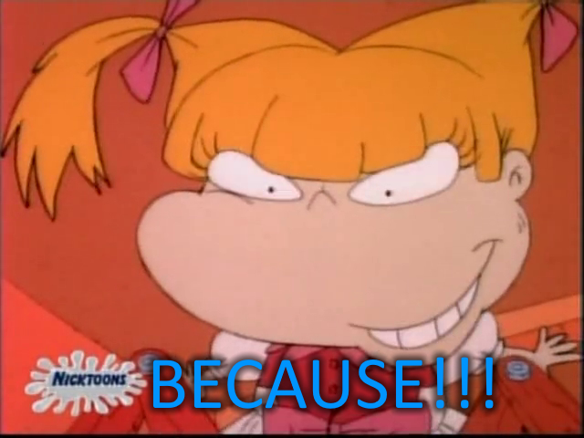 Rugrats Angelica Pickles saying "BECAUSE!!!" Blank Meme Template