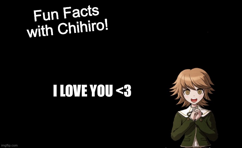 Fun Facts with Chihiro Template (Danganronpa: THH) | I LOVE YOU <3 | image tagged in fun facts with chihiro template danganronpa thh,danganronpa,i love you | made w/ Imgflip meme maker