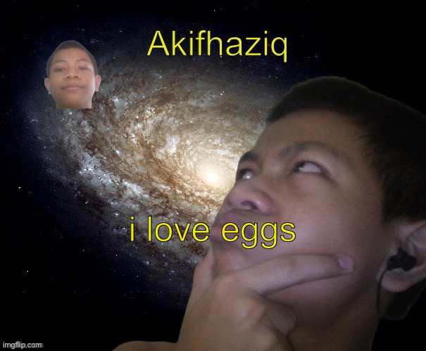 Akifhaziq template | i love eggs | image tagged in akifhaziq template | made w/ Imgflip meme maker