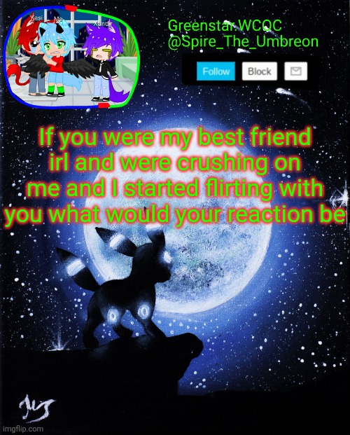 Spire announcement (Greenstar.WCOC) | If you were my best friend irl and were crushing on me and I started flirting with you what would your reaction be | image tagged in spire announcement greenstar wcoc | made w/ Imgflip meme maker