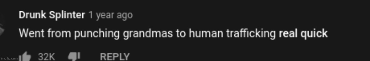 went from punching grandmas to human trafficing real quick | image tagged in went from punching grandmas to human trafficing real quick | made w/ Imgflip meme maker
