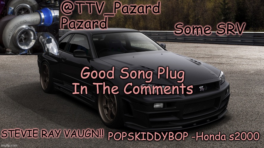 TTV_Car | Some SRV; Good Song Plug In The Comments; STEVIE RAY VAUGN!! | image tagged in ttv_car | made w/ Imgflip meme maker