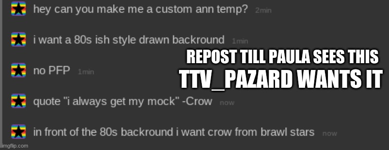 REPOST TILL PAULA SEES THIS; TTV_PAZARD WANTS IT | made w/ Imgflip meme maker