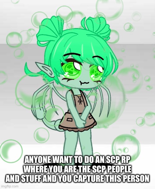 You would be all of the personnel and stuff like that because I don’t know a lot about SCP | ANYONE WANT TO DO AN SCP RP WHERE YOU ARE THE SCP PEOPLE AND STUFF AND YOU CAPTURE THIS PERSON | made w/ Imgflip meme maker