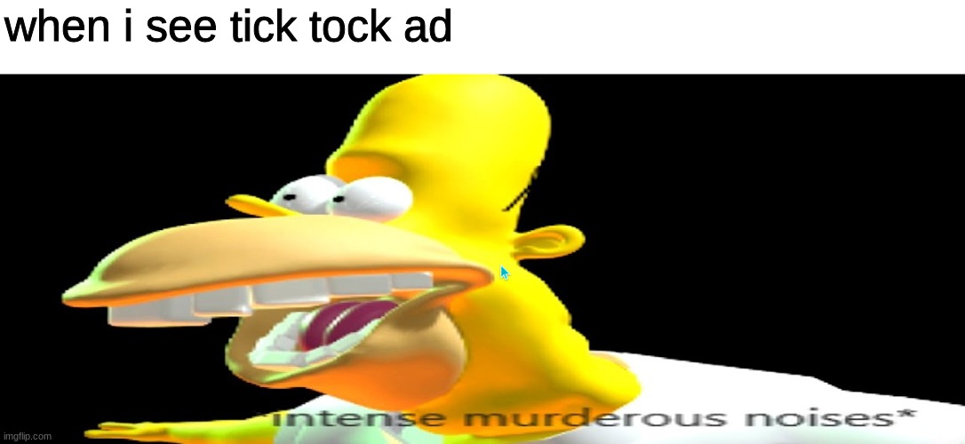 Trashh | when i see tick tock ad | image tagged in intense murderous noises,tiktok sucks,memes | made w/ Imgflip meme maker