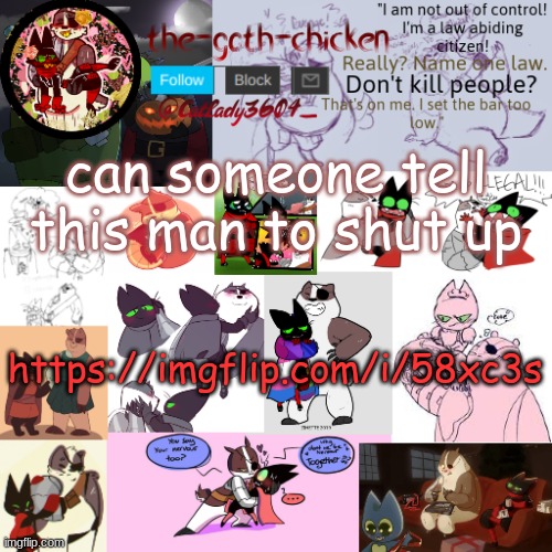 https://imgflip.com/i/58xc3s | can someone tell this man to shut up; https://imgflip.com/i/58xc3s | image tagged in the-goth-chicken announcement template 22 | made w/ Imgflip meme maker