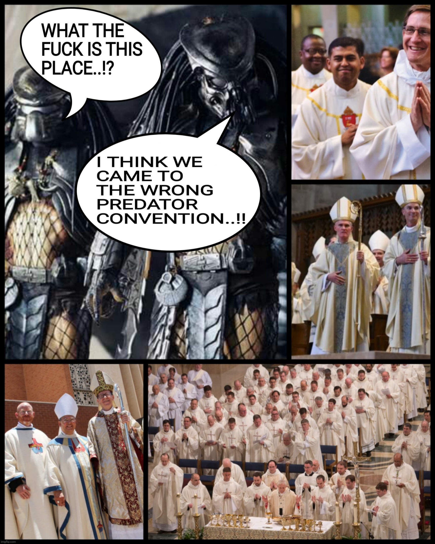 I THINK WE CAME TO THE WRONG PREDATOR CONVENTION..!! | image tagged in predator,sexual predator,priest,convention,pedophile,memes | made w/ Imgflip meme maker