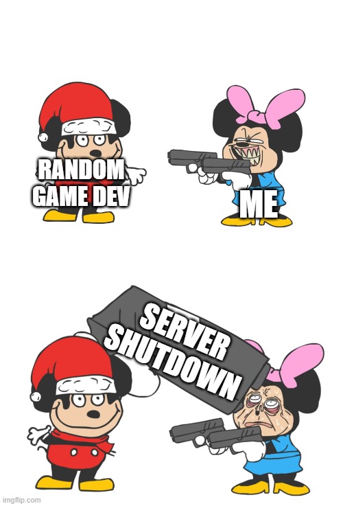 Roblox games in a nutshell | RANDOM GAME DEV; ME; SERVER SHUTDOWN | image tagged in mokey mouse | made w/ Imgflip meme maker