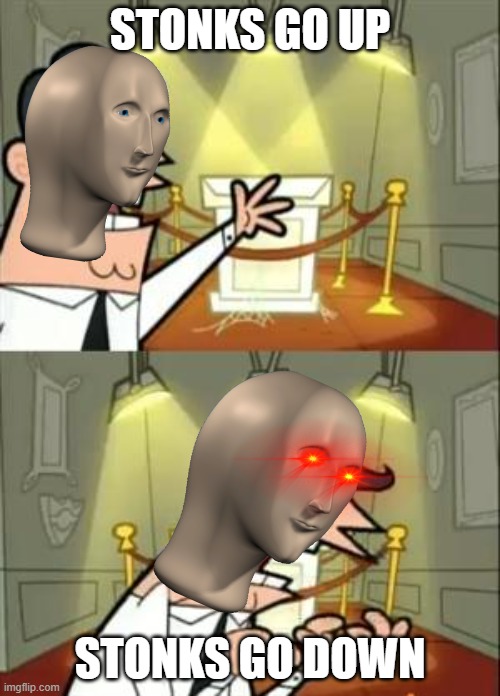 This Is Where I'd Put My Trophy If I Had One | STONKS GO UP; STONKS GO DOWN | image tagged in memes,this is where i'd put my trophy if i had one | made w/ Imgflip meme maker