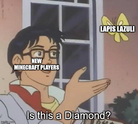 Is This A Pigeon | LAPIS LAZULI; NEW MINECRAFT PLAYERS; Is this a Diamond? | image tagged in memes,is this a pigeon | made w/ Imgflip meme maker