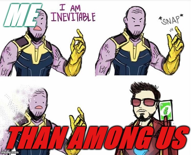 boiiii+ | ME; THAN AMONG US | image tagged in thanos uno reverse card | made w/ Imgflip meme maker