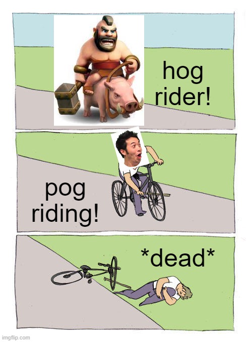 Bike Fall Meme |  hog rider! pog riding! *dead* | image tagged in memes,bike fall | made w/ Imgflip meme maker
