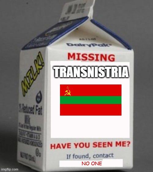 Transnistria is missing | TRANSNISTRIA; NO ONE | image tagged in milk carton | made w/ Imgflip meme maker