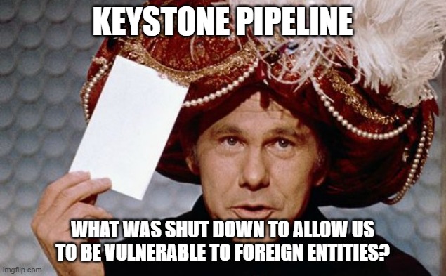 Keystone pipeline | KEYSTONE PIPELINE; WHAT WAS SHUT DOWN TO ALLOW US TO BE VULNERABLE TO FOREIGN ENTITIES? | image tagged in donald trump,liberal vs conservative,freedom,liberty | made w/ Imgflip meme maker