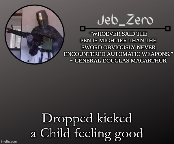 Jeb_Zeros Announcement template | Dropped kicked a Child feeling good | image tagged in jeb_zeros announcement template | made w/ Imgflip meme maker