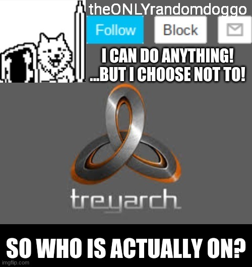 theONLYrandomdoggo's announcement updated | SO WHO IS ACTUALLY ON? | image tagged in theonlyrandomdoggo's announcement updated | made w/ Imgflip meme maker