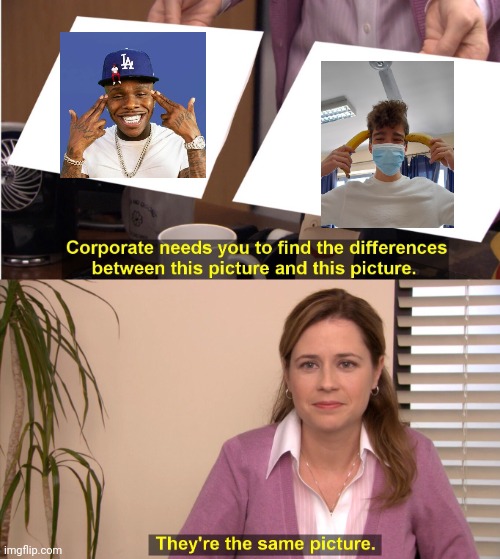 indeed there are the same | image tagged in memes,they're the same picture,dababy | made w/ Imgflip meme maker