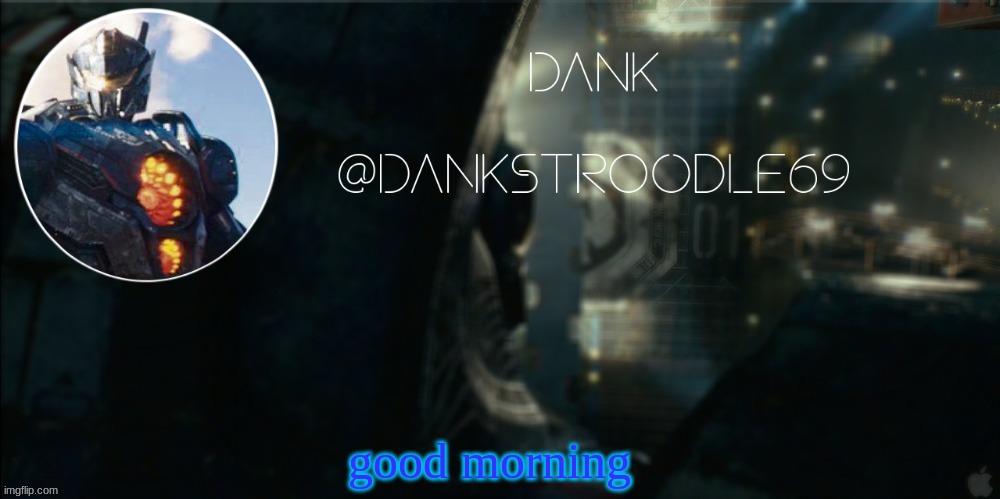 Pacific Rim template | good morning | image tagged in pacific rim template | made w/ Imgflip meme maker