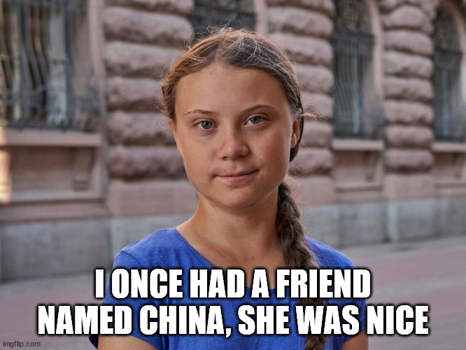 Gretta | I ONCE HAD A FRIEND NAMED CHINA, SHE WAS NICE | image tagged in gretta | made w/ Imgflip meme maker