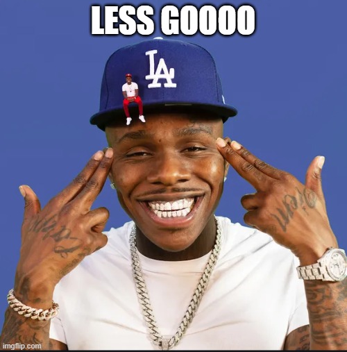 LESS GOOOO | image tagged in dababy | made w/ Imgflip meme maker