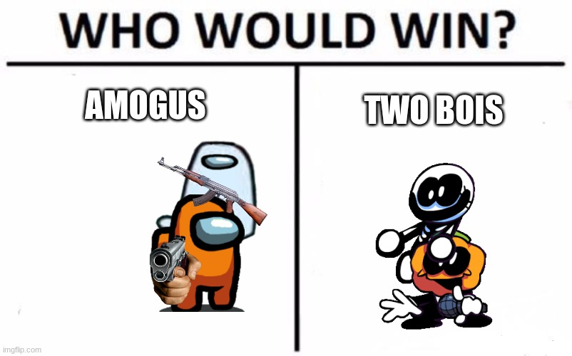 Who Would Win? | AMOGUS; TWO BOIS | image tagged in memes,who would win | made w/ Imgflip meme maker