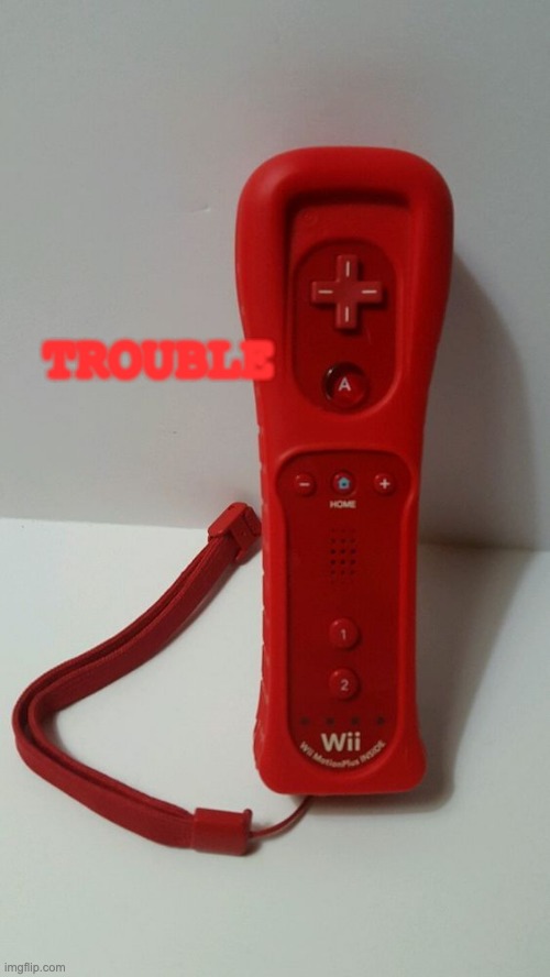 TROUBLE.WII | TROUBLE | image tagged in trouble,games,wii | made w/ Imgflip meme maker