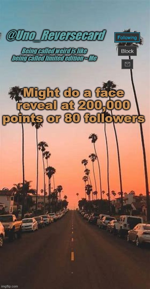 Uno_Reversecard Summer announcement | Might do a face reveal at 200,000 points or 80 followers | image tagged in uno_reversecard summer announcement | made w/ Imgflip meme maker