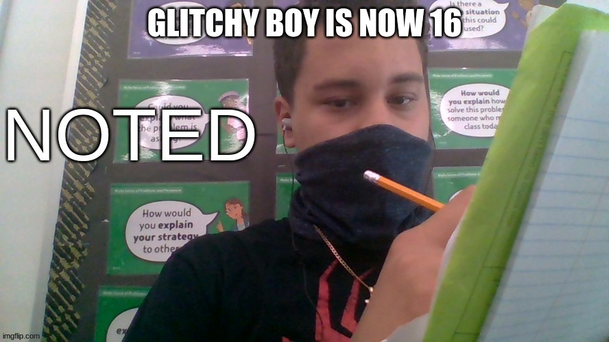 GLITCHY BOY IS NOW 16 | image tagged in 7 grand memer 64 noted | made w/ Imgflip meme maker