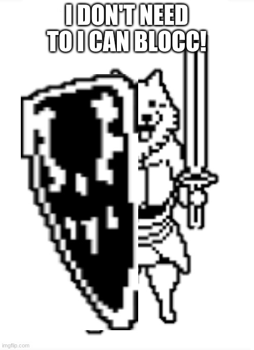 shield plz protecc | I DON'T NEED TO I CAN BLOCC! | image tagged in shield plz protecc | made w/ Imgflip meme maker