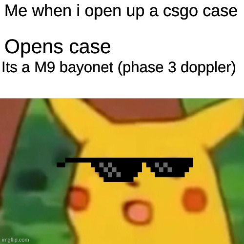 imagine getting a dragon lore | Me when i open up a csgo case; Opens case; Its a M9 bayonet (phase 3 doppler) | image tagged in memes,surprised pikachu | made w/ Imgflip meme maker