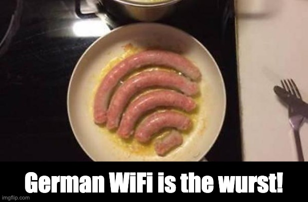 Wurst | German WiFi is the wurst! | image tagged in pun | made w/ Imgflip meme maker