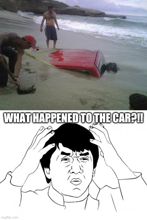 Car in a Sand?!!!? | WHAT HAPPENED TO THE CAR?!! | image tagged in memes,jackie chan wtf,cars,beach,funny,fails | made w/ Imgflip meme maker