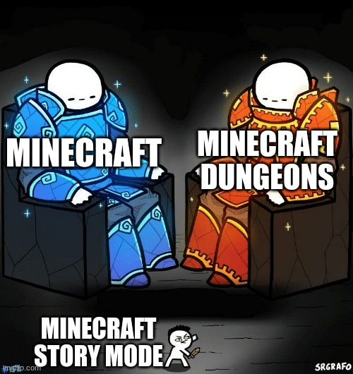 Minecraft | MINECRAFT DUNGEONS; MINECRAFT; MINECRAFT STORY MODE | image tagged in srgrafo 152,minecraft | made w/ Imgflip meme maker