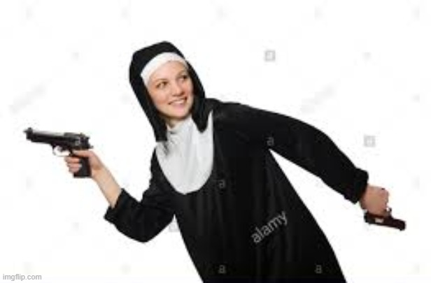 nun has a gun now you best run | made w/ Imgflip meme maker