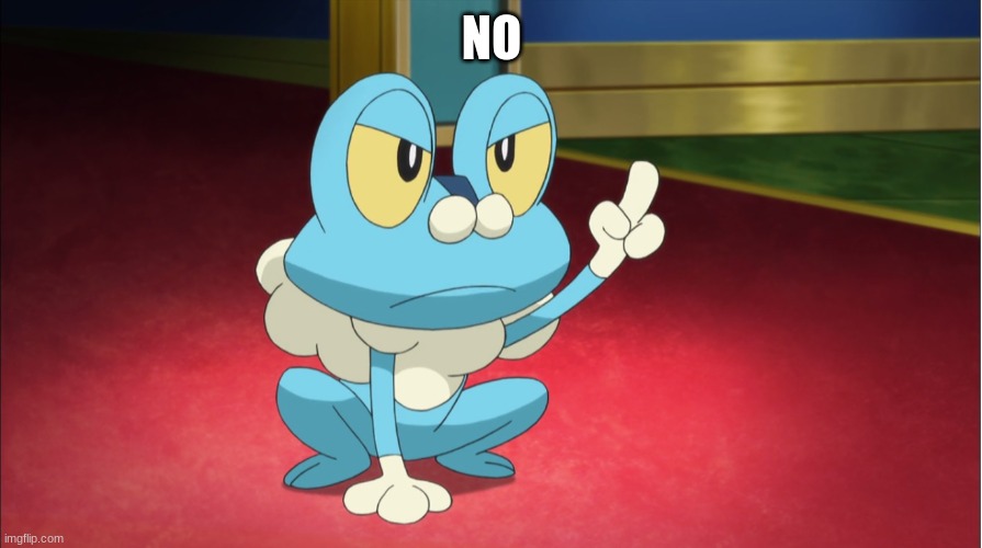 Froakie | NO | image tagged in froakie | made w/ Imgflip meme maker