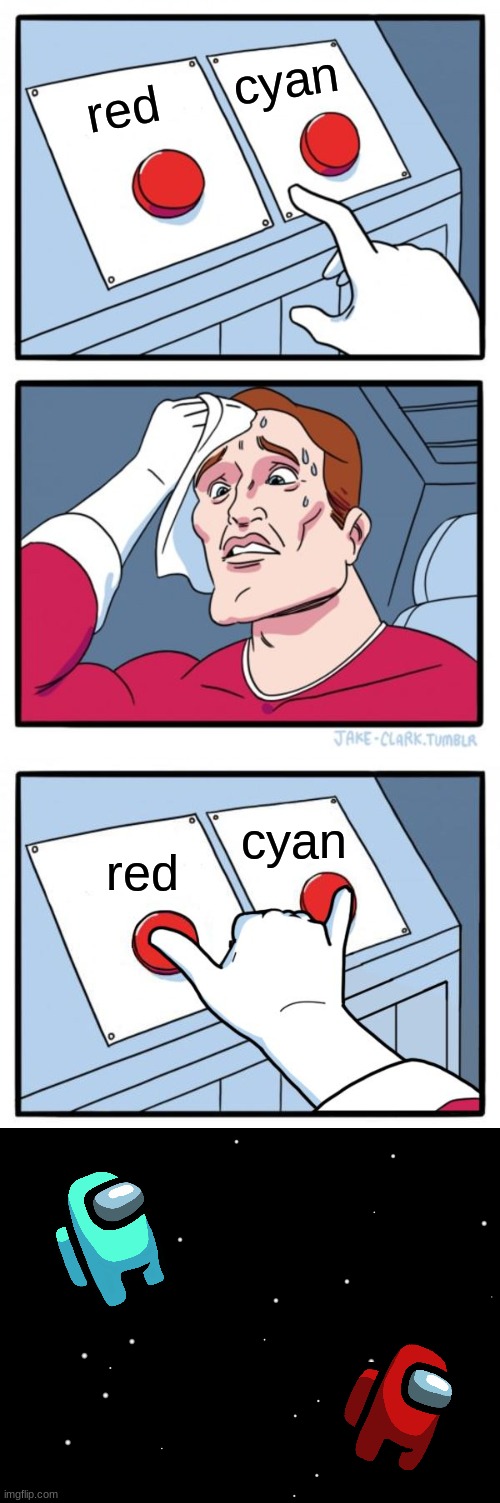  cyan; red; cyan; red | image tagged in memes,two buttons,both buttons pressed | made w/ Imgflip meme maker