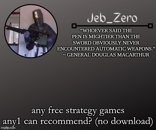 Jeb_Zeros Announcement template | any free strategy games any1 can recommend? (no download) | image tagged in jeb_zeros announcement template | made w/ Imgflip meme maker